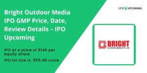 Bright Outdoor Media IPO GMP Price, Date, Review Details – IPO Upcoming