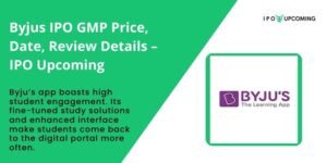 Byjus IPO GMP Price, Date, Review Details – IPO Upcoming