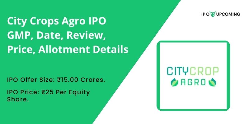 City Crops Agro IPO GMP, Date, Review, Price, Allotment Details