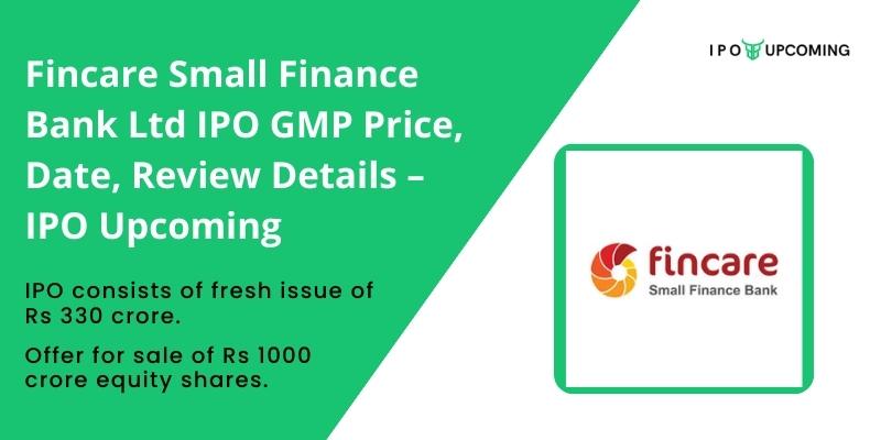 Fincare Small Finance Bank Ltd IPO GMP Price, Date, Review Details – IPO Upcoming