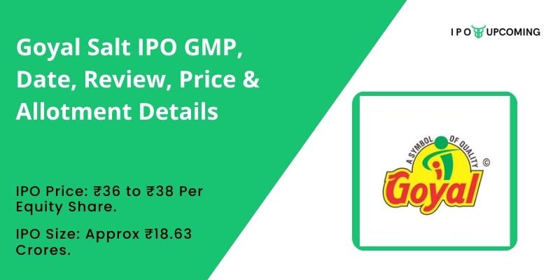 Goyal Salt IPO GMP, Date, Review, Price & Allotment Details