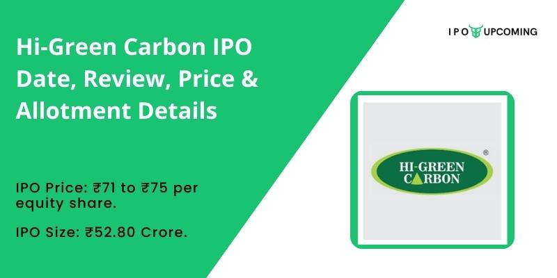 Hi-Green Carbon IPO Date, Review, Price & Allotment Details
