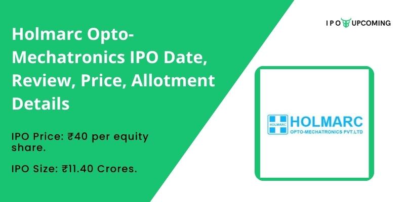 Holmarc Opto-Mechatronics IPO Date, Review, Price, Allotment Details