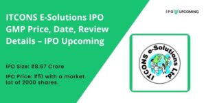 ITCONS E-Solutions IPO GMP Price, Date, Review Details – IPO Upcoming