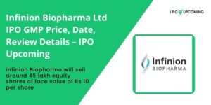 Infinion Biopharma Ltd IPO GMP Price, Date, Review Details – IPO Upcoming
