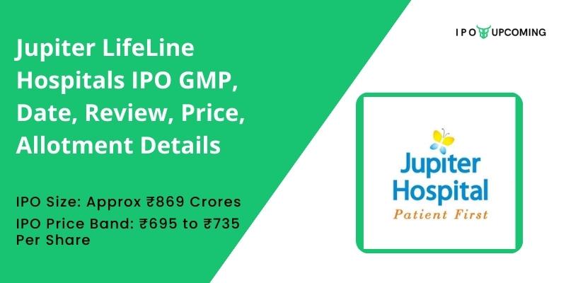Jupiter LifeLine Hospitals IPO GMP, Date, Review, Price, Allotment Details