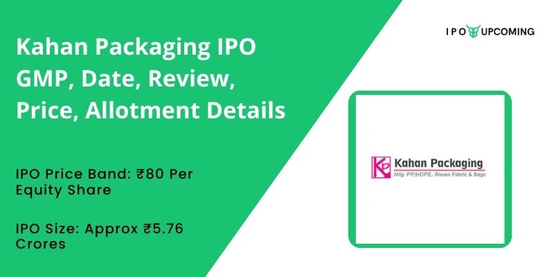 Kahan Packaging IPO GMP, Date, Review, Price, Allotment Details