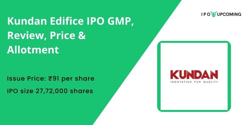 Kundan Edifice IPO GMP, Review, Price & Allotment