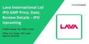 Lava International Ltd IPO GMP Price, Date, Review Details – IPO Upcoming