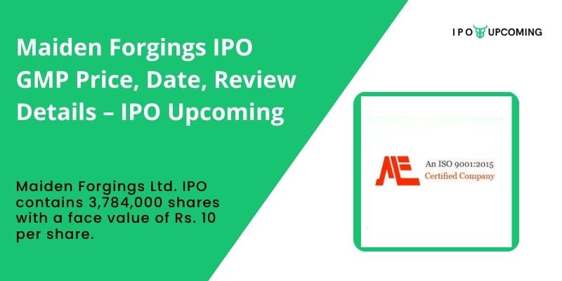 Maiden Forgings IPO GMP Price, Date, Review Details – IPO Upcoming