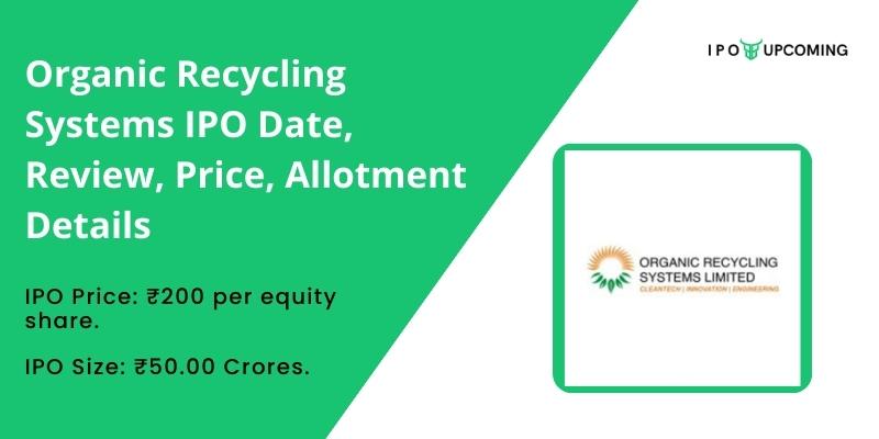 Organic Recycling Systems IPO Date, Review, Price, Allotment Details