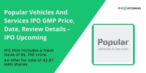 Popular Vehicles And Services IPO GMP Price, Date, Review Details – IPO Upcoming
