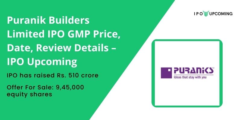 Puranik Builders Limited IPO GMP Price, Date, Review Details – IPO Upcoming