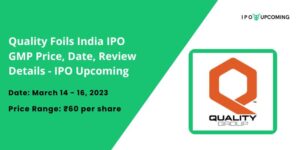 Quality Foils India IPO GMP Price, Date, Review Details - IPO Upcoming