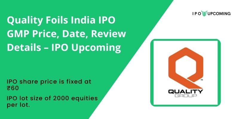 Quality Foils India IPO GMP Price, Date, Review Details – IPO Upcoming