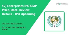 SVJ Enterprises IPO GMP Price, Date, Review Details – IPO Upcoming