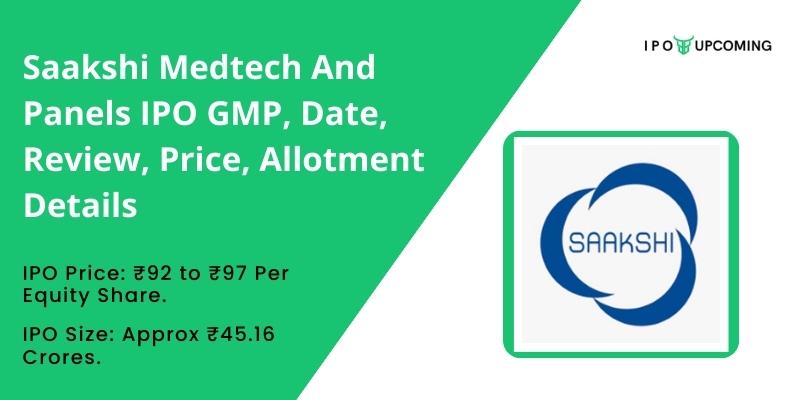 Saakshi Medtech and Panels IPO GMP, Date, Review, Price, Allotment Details