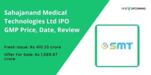 Sahajanand Medical Technologies Limited IPO GMP Price, Date, Review Details – IPO Upcoming