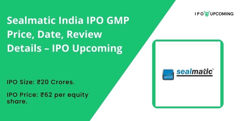 Sealmatic India IPO GMP Price, Date, Review Details – IPO Upcoming