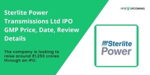 Sterlite Power Transmissions Limited IPO GMP Price, Date, Review Details – IPO Upcoming