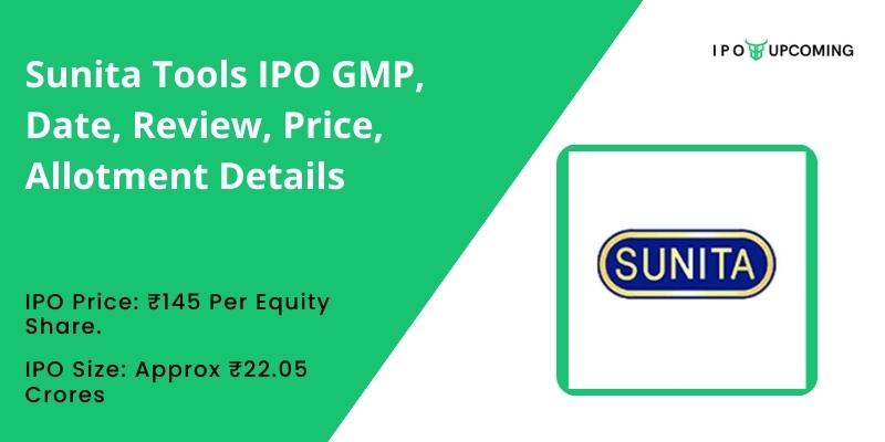 Sunita Tools IPO GMP, Date, Review, Price, Allotment Details