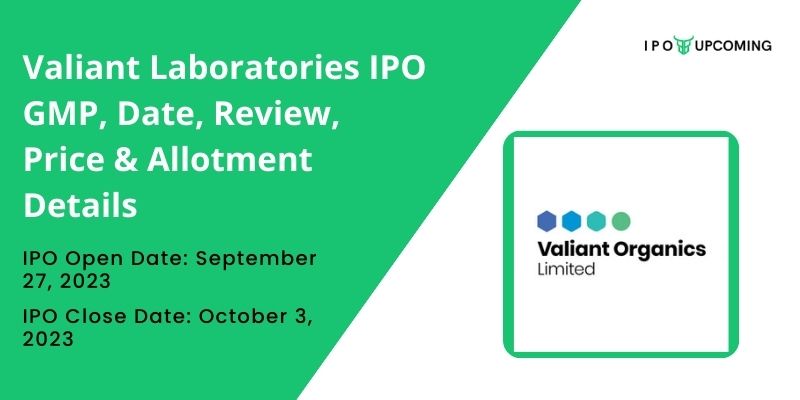 Valiant Laboratories IPO GMP, Date, Review, Price & Allotment Details