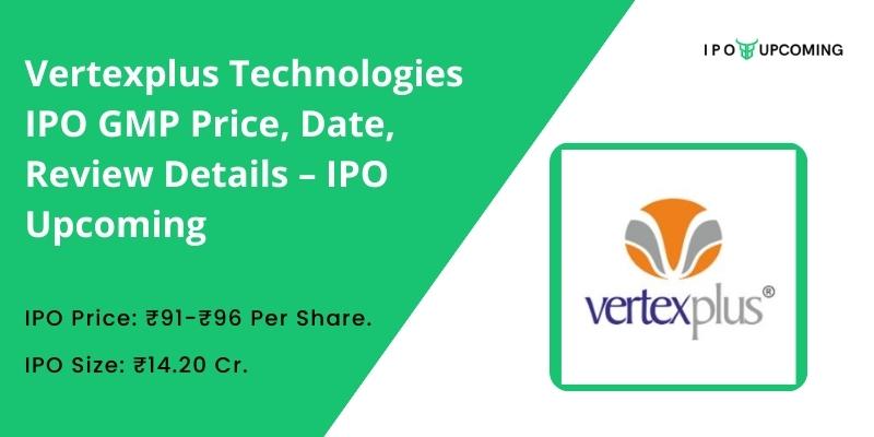 Vertexplus Technologies IPO GMP Price, Date, Review Details – IPO Upcoming