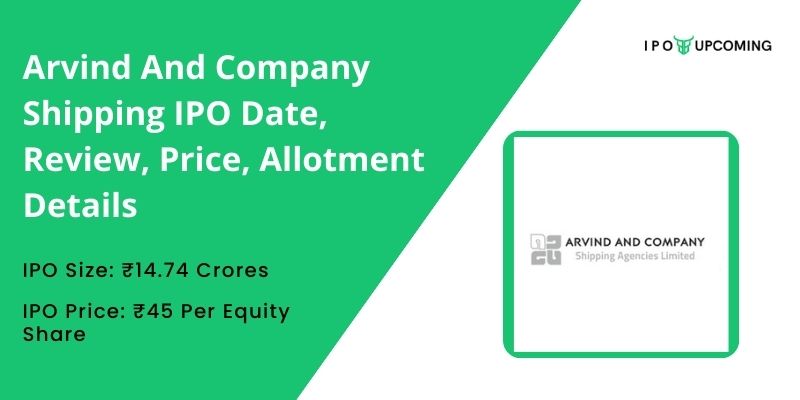 Arvind and Company Shipping IPO Date, Review, Price, Allotment Details