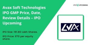 Avax Soft Technologies IPO GMP Price, Date, Review Details – IPO Upcoming