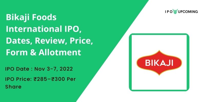 Bikaji Foods International IPO, Dates, Review, Price, Form & Allotment