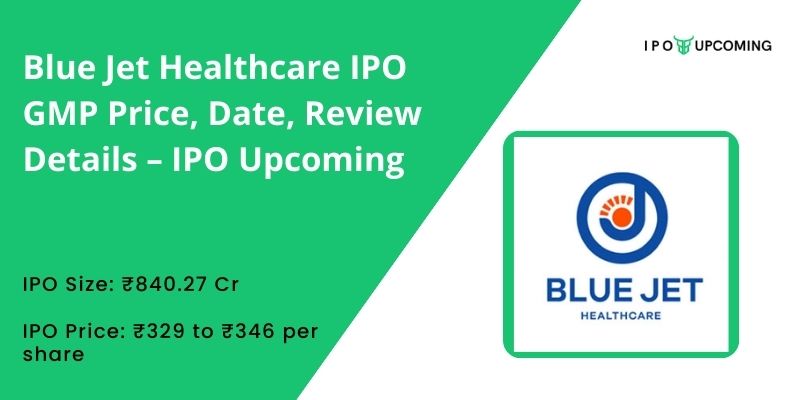 Blue Jet Healthcare IPO GMP Price, Date, Review Details – IPO Upcoming
