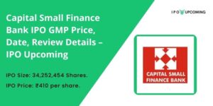 Capital Small Finance Bank IPO GMP Price, Date, Review Details – IPO Upcoming