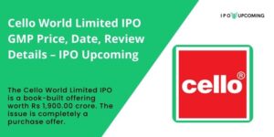 Cello World Limited IPO GMP Price, Date, Review Details – IPO Upcoming