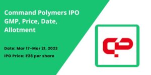 Command Polymers IPO GMP, Price, Date, Allotment