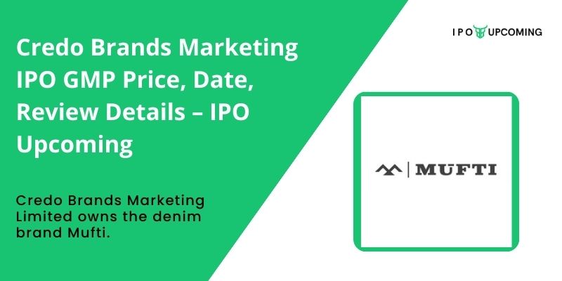Credo Brands Marketing IPO GMP Price, Date, Review Details – IPO Upcoming