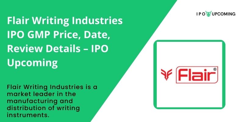 Flair Writing Industries IPO GMP Price, Date, Review Details – IPO Upcoming