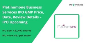 Platinumone Business Services IPO GMP Price, Date, Review Details – IPO Upcoming