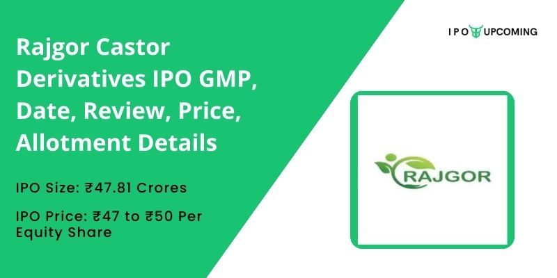 Rajgor Castor Derivatives IPO GMP, Date, Review, Price, Allotment Details