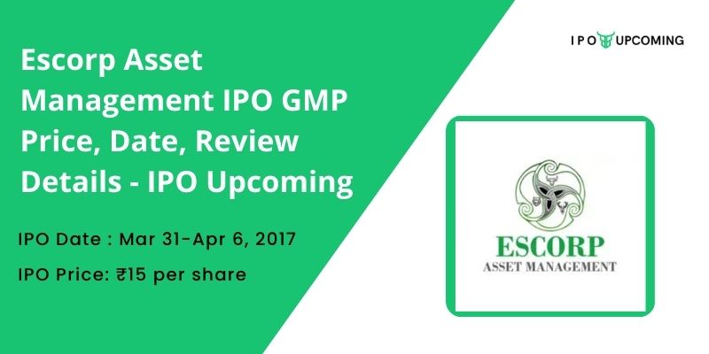 Escorp Asset Management IPO GMP Price, Date, Review Details - IPO Upcoming