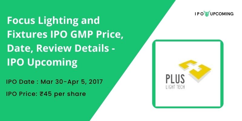 Focus Lighting and Fixtures IPO GMP Price, Date, Review Details - IPO Upcoming