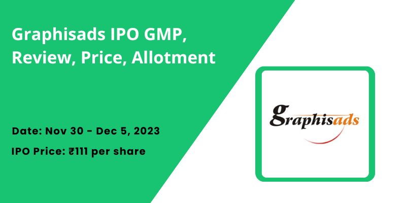 Graphisads IPO GMP, Review, Price, Allotment