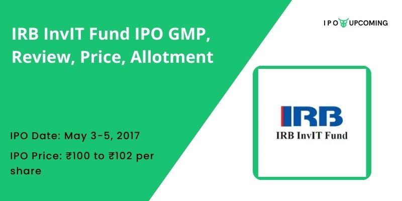 IRB InvIT Fund IPO GMP, Review, Price, Allotment