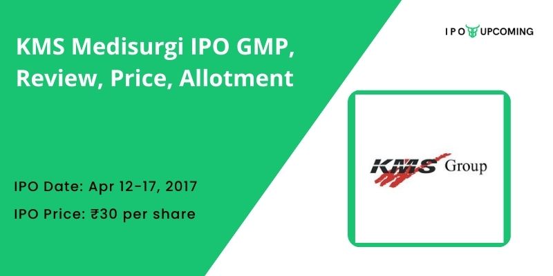 KMS Medisurgi IPO GMP, Review, Price, Allotment