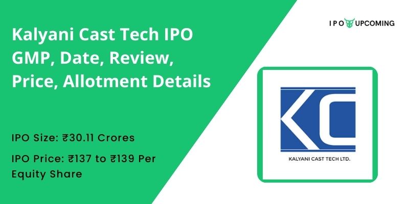 Kalyani Cast Tech IPO GMP, Date, Review, Price, Allotment Details