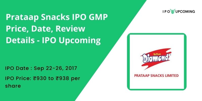 Prataap Snacks IPO GMP Price, Date, Review Details - IPO Upcoming