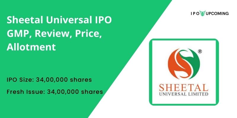 Sheetal Universal IPO GMP, Review, Price, Allotment