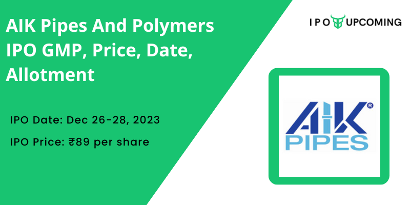 AIK Pipes And Polymers IPO GMP, Price, Date, Allotment