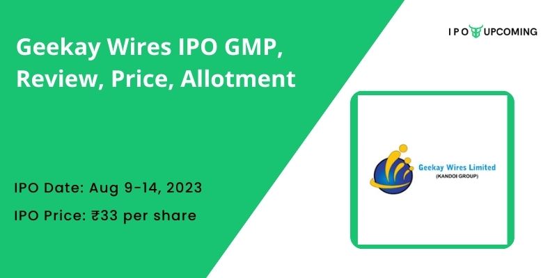 Geekay Wires IPO GMP, Review, Price, Allotment