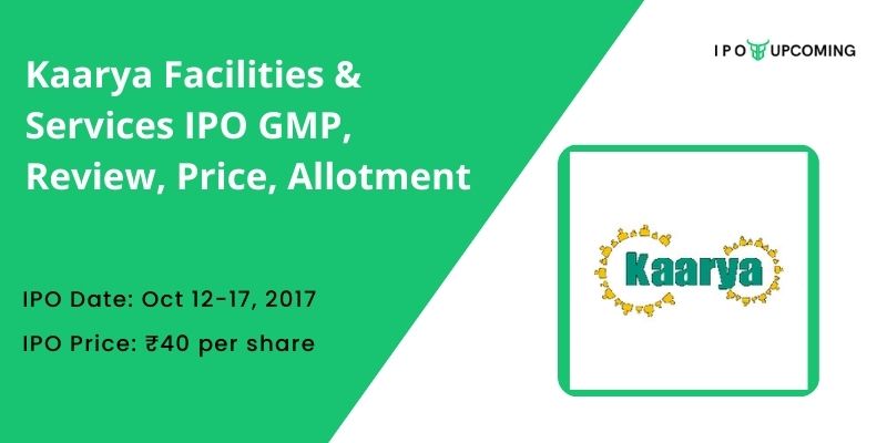 Kaarya Facilities & Services IPO GMP, Review, Price, Allotment