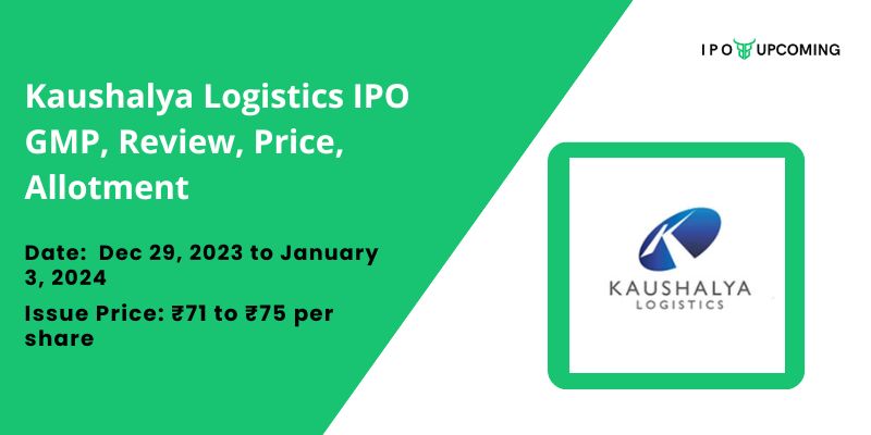 Kaushalya Logistics IPO GMP, Review, Price, Allotment